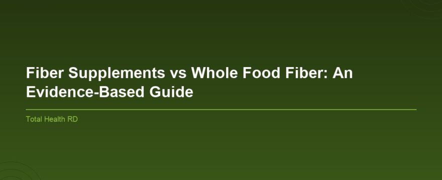 Featured image for: Fiber Supplements vs Whole Food Fiber: An Evidence-Based Guide